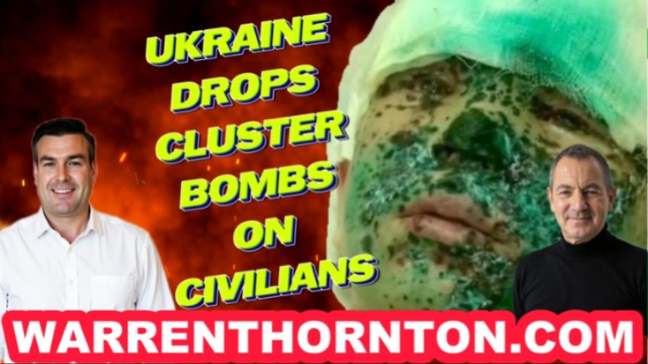 UKRAINE DROPS CLUSTER BOMBS ON CIVILIANS WITH WARREN THORNTON & PAUL BROOKER