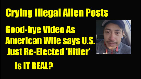 Crying Illegal Alien Posts Good-bye video