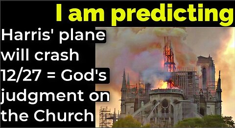 I am predicting: Harris' plane will crash Dec 27 = God's judgment on the Church