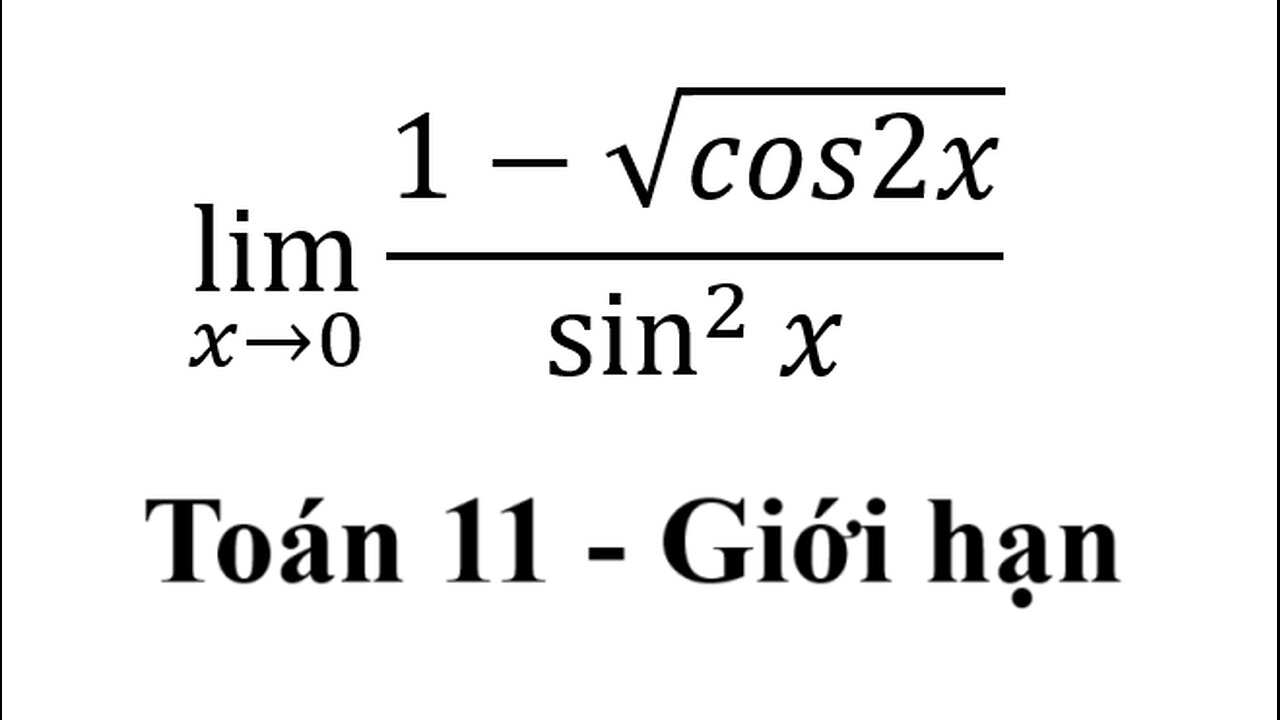 Toán 11: Giới hạn: lim (x→0)⁡ (1-√cos2x)/sin^2⁡x #GIoiHan #Limit #CachGiai