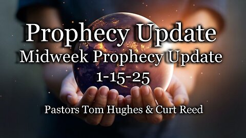 Prophecy Update: Midweek Prophecy Update 1-15-25