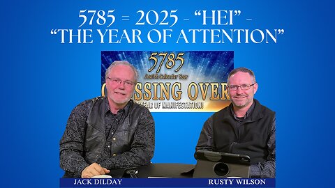 5785 = 2025 - “Hei” - The Year of Attention | Jack Dilday and Rusty Wilson