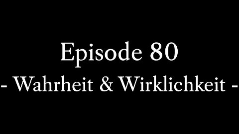 Episode 80: Wahrheit & Wirklichkeit