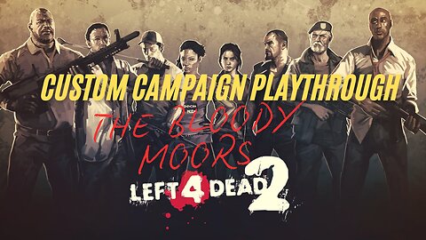 LEFT 4 DEAD 2 CUSTOM CAMPAIGN: THE BLOODY MOORS