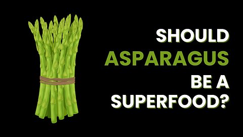 Should ASPARAGUS be a SUPERFOOD?