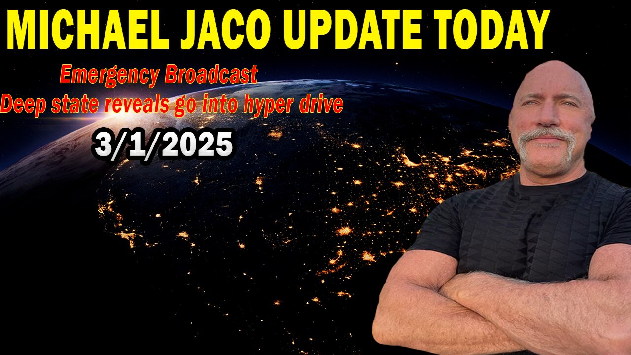 Michael Jaco Situation Update 03.02.25: "Deep state reveals go into hyper drive"