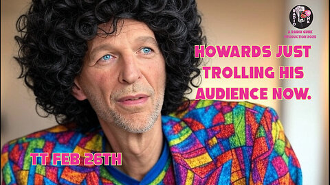 Today Tonight Feb 26th - Howards just trolling his audience now.