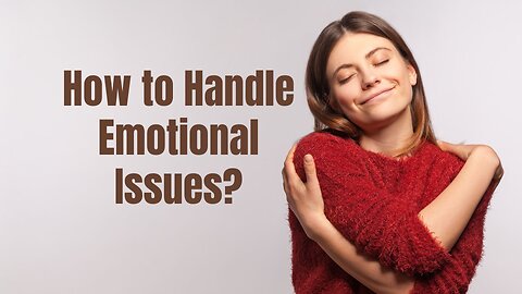 How to Handle Emotional Issues?