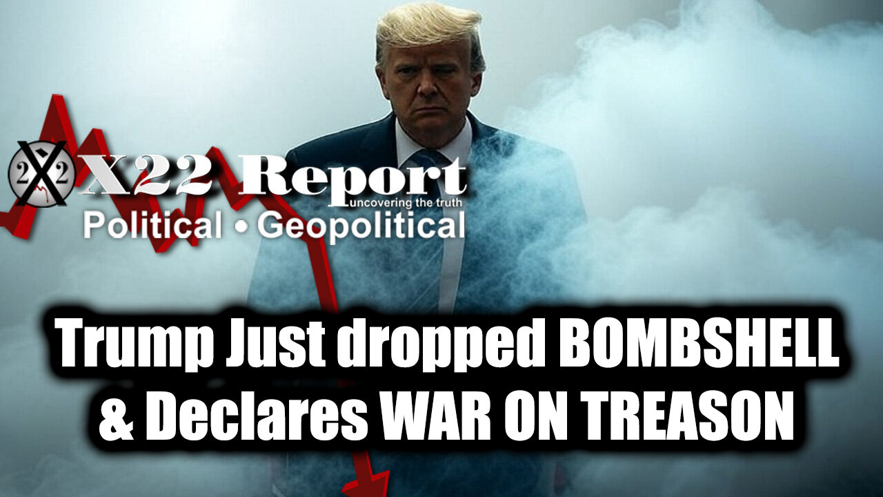 New X22 Report Mar 10 - Trump Just Dropped Bombshell & Declares War On TREASON, Time Is Almost Up