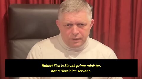 To Zelensky: "Robert Fico is Slovak PM... not a Ukrainian servant"