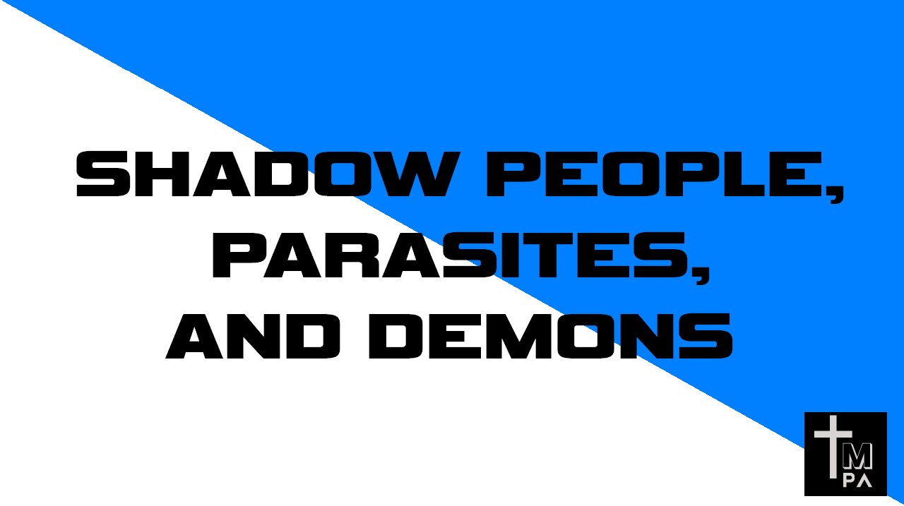 Shadow People, Parasites, and Demons