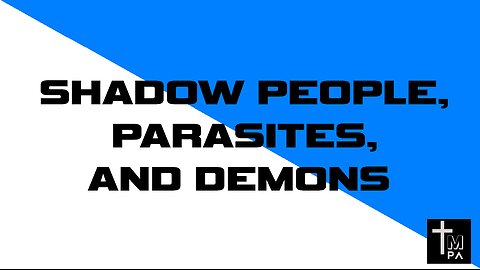 Shadow People, Parasites, and Demons