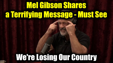 Mel Gibson Shares a Terrifying Message - We're Losing Our Country