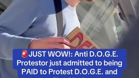 Anti D.O.G.E. protestor just admitted to being PAID to protest D.O.G.E. and Elon Musk