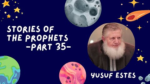 35. Stories of the Prophets | Yusuf Estes | Part 35