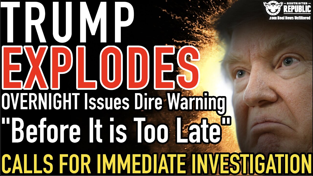 TRUMP EXPLODES OVERNIGHT With Dire Warning! Calls For IMMEDIATE INVESTIGATION “Before It's Too Late”