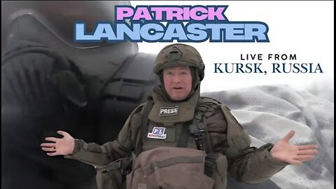 Patrick Lancaster : LIVE from Kursk, Russia - Frontline Report!