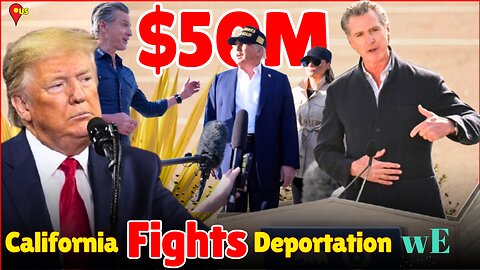 California Gov. Newsom Allocates $50 Million Protect Immigrants & Counter Trump's Policies-WorldEye