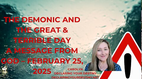 THE DEMONIC AND THE GREAT & TERRIBLE DAY! - A MESSAGE FROM GOD - FEBRUARY 25, 2025