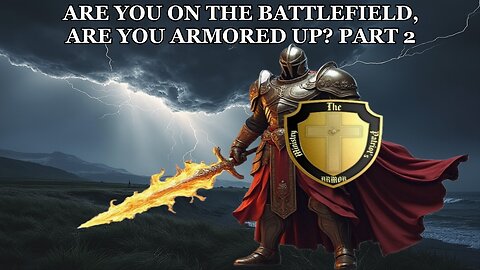 ARE YOU ON THE BATTLEFIELD? ARE YOU ARMORED UP? PART 2