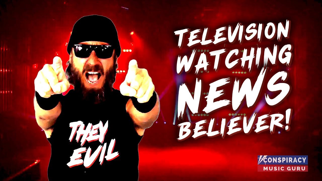 ♫ Television Watching News Believer - Conspiracy Music Guru ♫