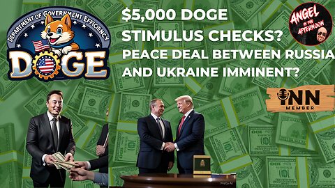 $5,000 DOGE Checks? Peace Deal Between Russia and Ukraine IMMINENT? Angel In The Afternoon EP:96