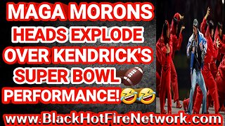 MAGA MORONS HEADS EXPLODE OVER KENDRICK LAMAR'S SUPER BOWL PERFORMANCE!