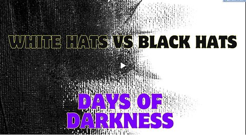 White Hats Vs Black Hats - Who's Winning... Days Of Darkness