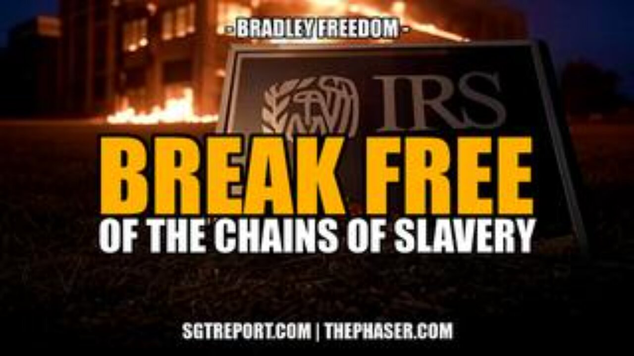 Break Free of the Chains of IRS Slavery -- Bradley Freedom