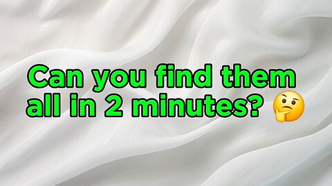 Find them ALL in 2 minutes if you CAN!