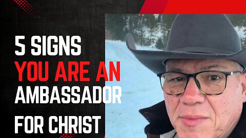 5 signs you are an ambassador for Christ