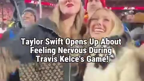 Taylor Swift Reveals Her Nerves at Travis Kelce's Game!