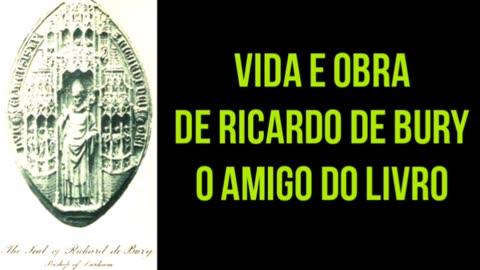 Vida e obra de Ricardo de Bury, o amigo do livro