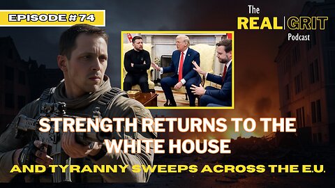 Episode #74: "Strength Returns to the White House and Tyranny Sweeps Across the E.U.