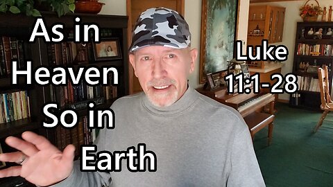 As in Heaven, So in Earth: Luke 11:1-28