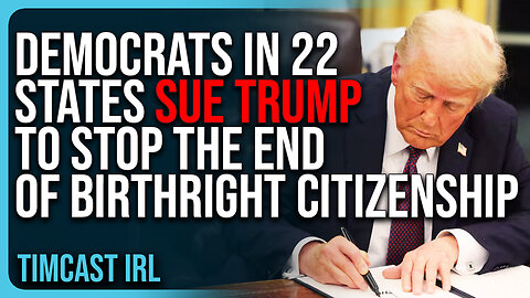 Democrats In 22 States SUE Trump To STOP The End of Birthright Citizenship, SCOTUS Is Next
