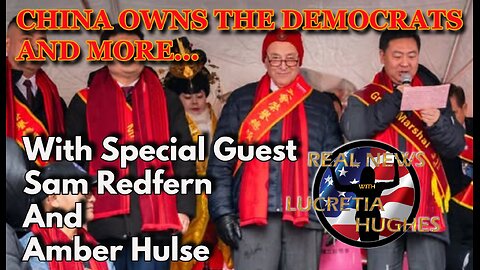 China Owns The Democrats And More,,, Special Guest Sam Redfern And Amber Hulse