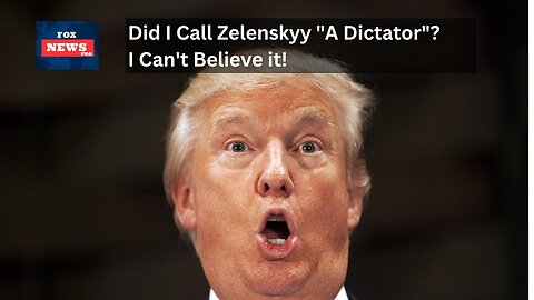 Did I Call Zelenskyy "A Dictator"? I Can't Believe it!