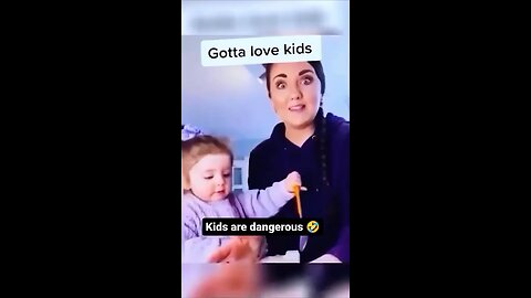 Kids are dangerous 😂😆