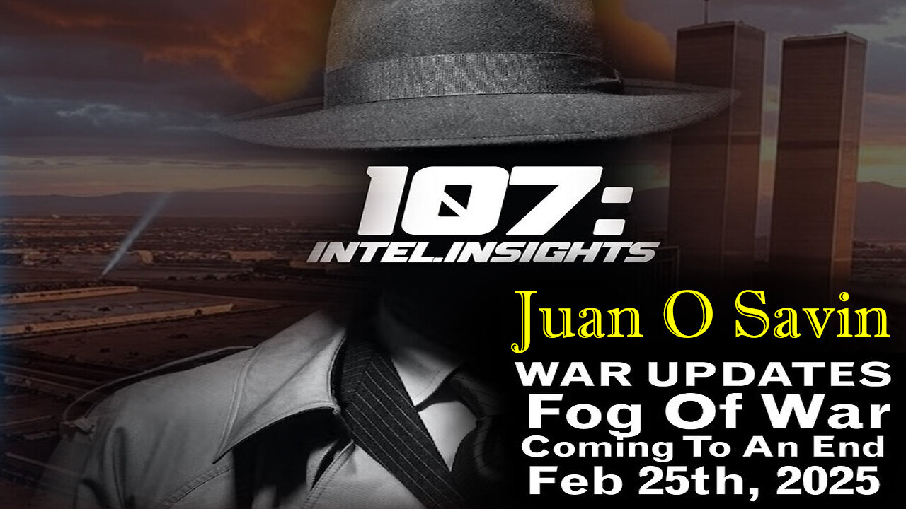 Juan O Savin 107 (Urgent Emergency 2.25.25) - Fog of War Coming To An End