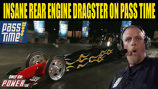 PASS TIME - Insane Rear Engine Dragster on PASS Time?!