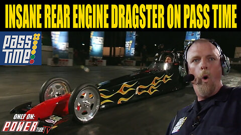 PASS TIME - Insane Rear Engine Dragster on PASS Time?!