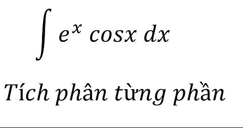 Toán 12: I=∫ e^x cosx dx - Tích phân từng phần #Parts #TichPhanTungPhan #TichPhan #Integrals