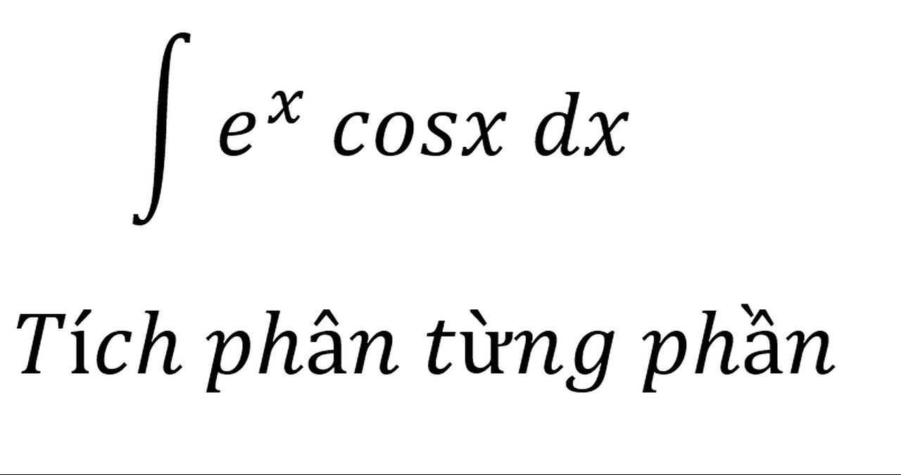 Toán 12: I=∫ e^x cosx dx - Tích phân từng phần #Parts #TichPhanTungPhan #TichPhan #Integrals