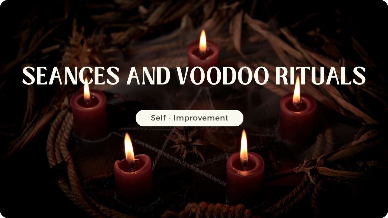 Séances and Voodoo Rituals