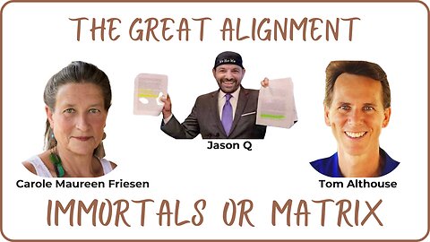 The Great Alignment: Episode #72 IMMORTALS OR MATRIX