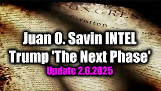 Juan O. Savin INTEL 'SUM OF ALL FEARS' - Trump 'The Next Phase' 2.6.25