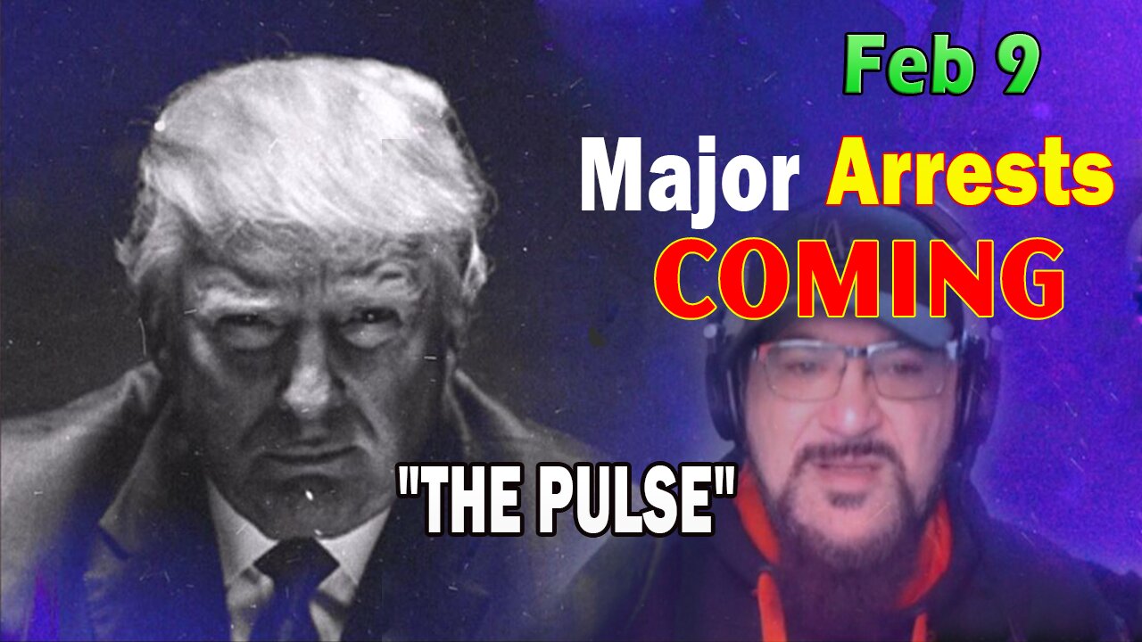 Major Decode HUGE Intel Feb 9: "Major Arrests Coming: THE PULSE"