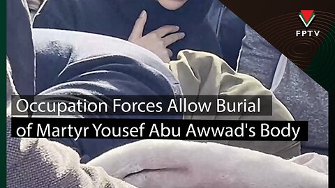 Occupation Forces Allow Burial of Martyr Yousef Abu Awwad's Body