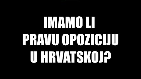 Imamo li pravu opoziciju u Hrvatskoj?